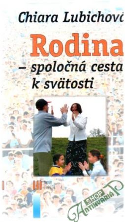 Rodina - spoločná cesta k svätosti - Lubichová Chiara