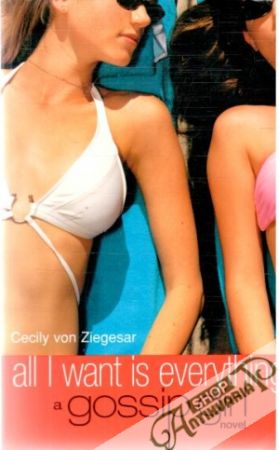 Gossip Girl - All I want is everything - Ziegesar Cecily von