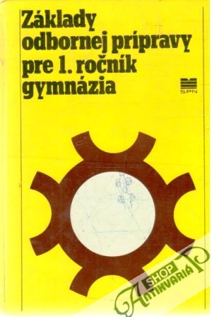 Základy odbornej prípravy pre 1.ročník gymnázia - Danihel M. a kol.