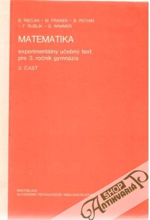 Matematika - experimentálny učebný text pre 3.roč. gymnázia - 3.časť - Riečan B. a kol.