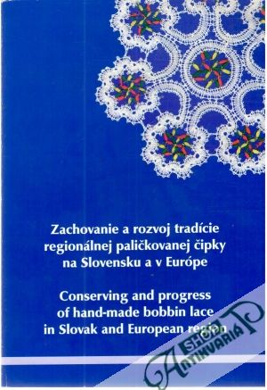 Obal knihy Zachovanie a rozvoj tradície regionálnej paličkovanej čipky na Slovensku a v Európe