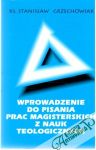 Grzechowiak Stanislaw - Wprowadzenie do pisania prac magisterskich z nauk teologicznych