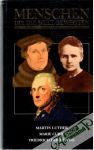 Kolektív autorov - Menschen, die die Welt Bewegten - Martin Luther, Marie Curie, Friedrich der Grosse