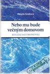 Kániková Margita - Nebo mu bude večným domovom