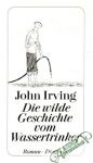 Irving John - Die wilde Geschichte vom Wassertrinker