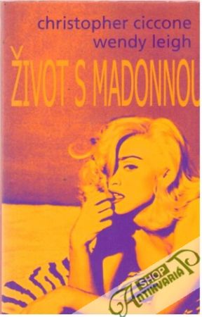 Život s Madonnou - Ciccone Christopher, Leigh Wendy