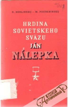 Hrdina sovietskeho sväzu Ján Nálepka - Berlinskij D., Pogrebinskij M.