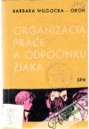 Wilgocka - Okoń Barbara - Organizácia práce a odpočinku žiaka