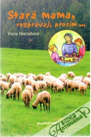 Stará mama, rozprávaj, prosím... - Mariašová Viera