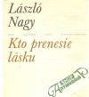 Nagy László - Kto prenesie lásku