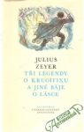 Zeyer Julius - Tři legendy o krucifixu a jiné báje o lásce