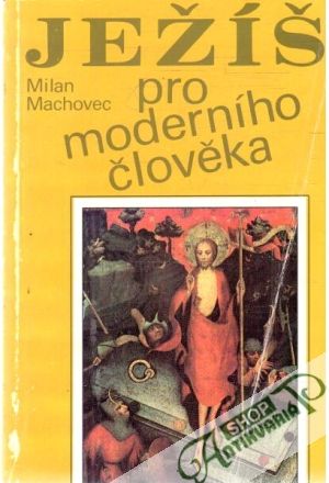 Ježíš pro moderního člověka - Machovec Milan