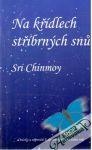 Chinmoy Sri - Na křídlech stříbrných snu