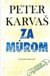 Karvaš Peter - Za múrom