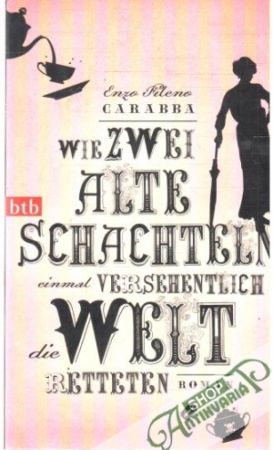 Wie zwei alte Schachteln einmal versehentlich die Welt retteten - Carabba Enzo Fileno