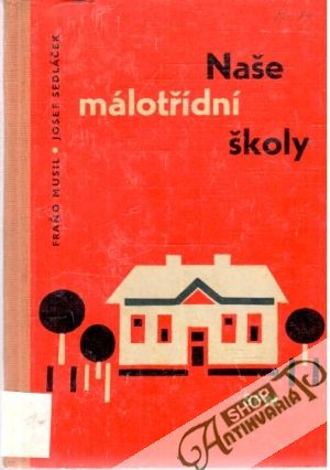 Naše málotřídní školy - Musil Fraňo, Sedláček Josef