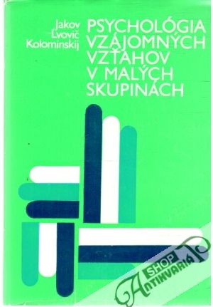 Psychológia vzájomných vzťahov v malých skupinách - Jakov, Ľvovič, Kolominskij