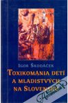 Škodáček Igor - Toxikománia detí a mladistvých na Slovensku