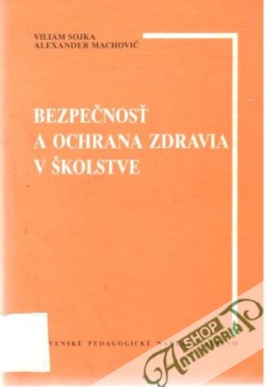 Bezpečnosť a ochrana zdravia v školstve - Sojka Viliam, Machovič Alexander