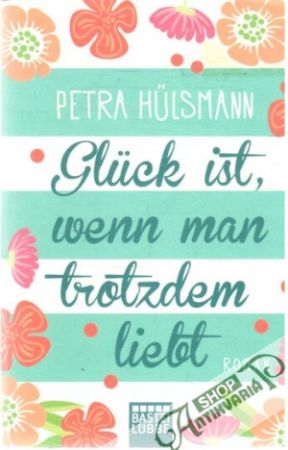 Gluck ist, wenn man trotzdem liebt - Hulsmann Petra