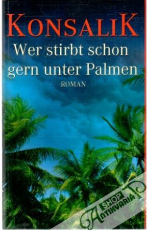Wer stirbt schon gern unter Palmen - Konsalik