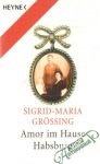 Grossing Sigrid-Maria - Amor im Hause Habsburg