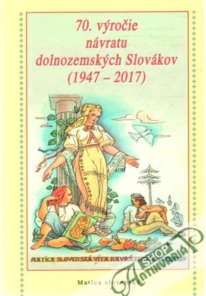 70. výročie návratu dolnozemských Slovákov (1947-2017) - Gažová Zlatica