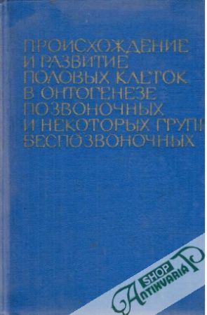 Obal knihy Proischoždenie i razvitie polovych kletok v ontogeneze pozvonočnych i nekotorych grypp besnozvonočnych