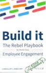 Elliott Glenn, Corey Debra - Build it - the rebel playbook for employee engagement