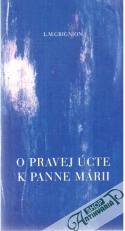 O pravej úcte k Panne Márii - Grignion L.M.