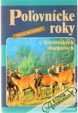 Poľovnícke roky v Brezovských Karpatoch - Sečanský Pavel