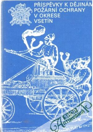 Obal knihy Příspěvky k dějinám požární ochrany v okrese Vsetín