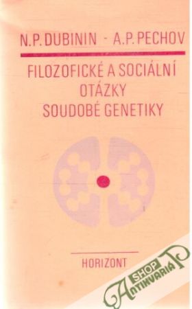 Filozofické a sociální otázky soudobé genetiky - Dubinin N.P., Pechov A.P.