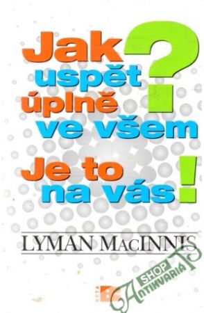 Obal knihy Jak uspět úplně ve všem? Je to na vás!