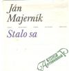 Majerník Ján - Stalo sa