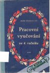 Holubová Anežka a kolektív - Pracovní vyučování ve 4. ročníku