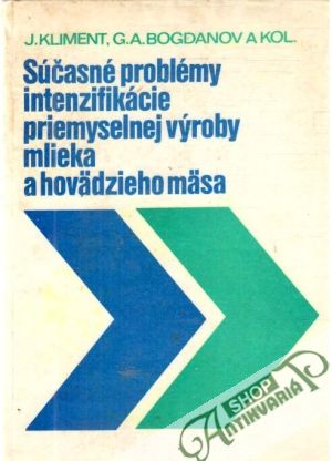 Súčasné problémy intenzifikácie priemyselnej výroby mlieka a hovädzieho mäsa - Kliment, Bogdanov a kolektív