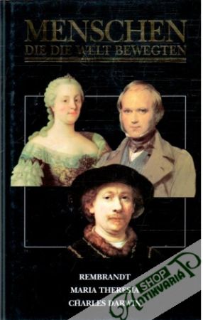 Obal knihy Menschen, die die Welt Bewegten - Rembrandt, Maria Theresia, Charles Darwin