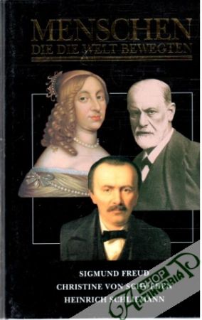 Menschen, die die Welt Bewegten - Sigmund Freud, Christine von Schweden, Heinrich Schliemann - Kolektív autorov