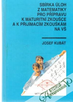 Obal knihy Sbírka úloh z matematiky pro přípravu k maturitní zkoušce a k pŕijímacím zkouškám na VŠ