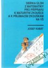 Kubát Josef - Sbírka úloh z matematiky pro přípravu k maturitní zkoušce a k pŕijímacím zkouškám na VŠ