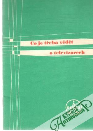 Co je třeba vědět o televizorech - Kolektív autorov