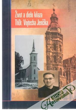 Život a dielo kňaza ThDr. Vojtecha Jenčíka - Lenčíš Štefan
