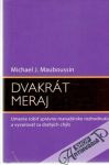 Mauboussin Michael J. - Dvakrát meraj