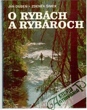 O rybách a rybároch - Dubeň Ján, Šimek Zdeněk