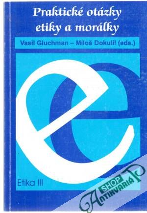 Praktické otázky etiky a morálky III. - Gluchman Vasil, Dokulil Miloš
