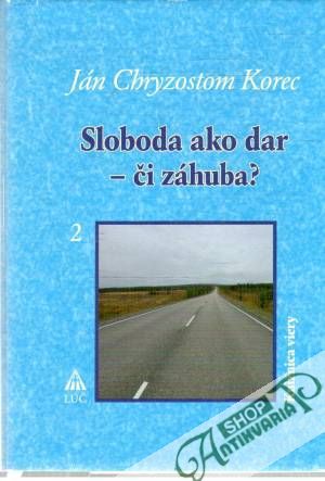 Obal knihy Sloboda ako dar - či záhuba? 2.