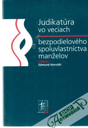 Judikatúra vo veciach bezpodielového spoluvlastníctva manželov - Horváth Edmund