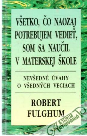 Obal knihy Všetko, čo naozaj potrebujem vedieť, som sa naučil v materskej škole