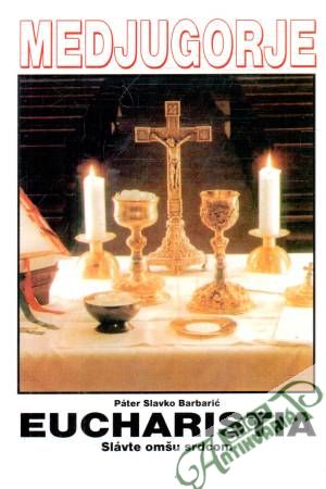 Eucharistia - Slávte omšu srdcom - Barbarić Slavko Páter
